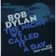 Bob Dylan ‎– The Night We Called It A Day