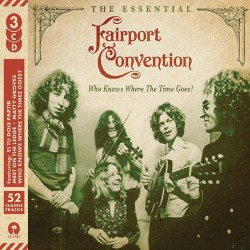 Fairport Convention – Who Knows Where The Time Goes? The Essential Fairport Convention