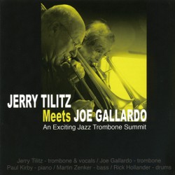 Jerry Tilitz Meets Joe Gallardo – An Exciting Jazz Trombone Summit