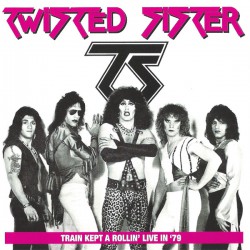 Twisted Sister ‎– Train Kept A Rollin' Live In '79