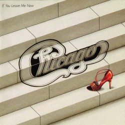 Chicago – If You Leave Me Now