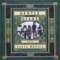 Gentle Giant ‎– Live In Santa Monica 1975