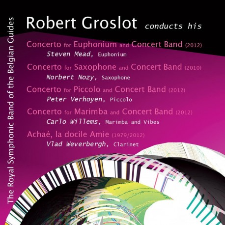 Robert Groslot - Conducts His Concertos With Concert Band