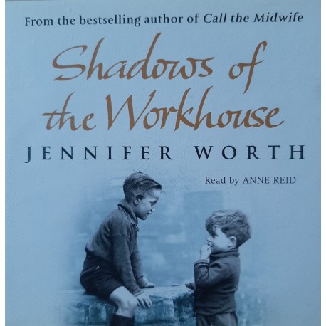 Jennifer Worth - Shadows Of The Workhouse , Read by Anne Reid. (Audiobook)