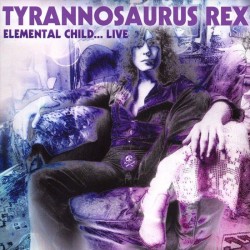 Tyrannosaurus Rex – Elemental Child (Live In 1970)