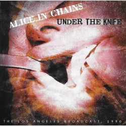 Alice In Chains – Under The Knife (The Los Angeles Broadcast 1990)