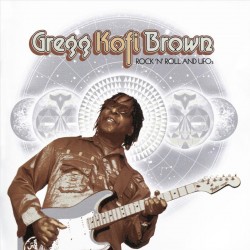 Gregg Kofi Brown - Rock N Roll & UFOs