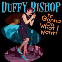 Duffy Bishop - I'm Gonna Do What I Want!