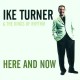 Ike Turner & The Kings Of Rhythm - Here And Now (CD)