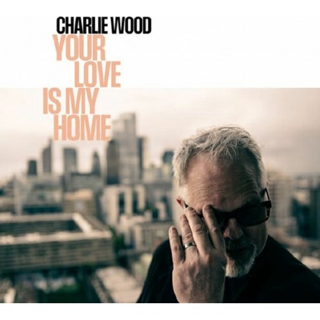 Charlie Wood - Your Love Is My Home (CD)