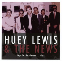Huey Lewis & The News  - Hip To Be Square..Live