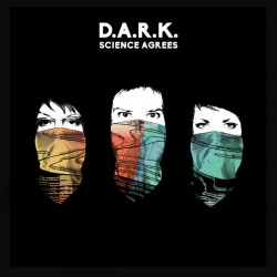 D.A.R.K. ‎– Science Agrees