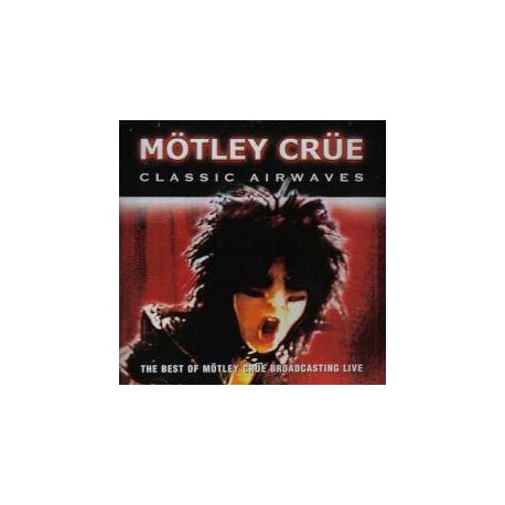 Mötley Crüe- Classic Airwaves, The Best Of Mötley Crüe Broadcasting Live