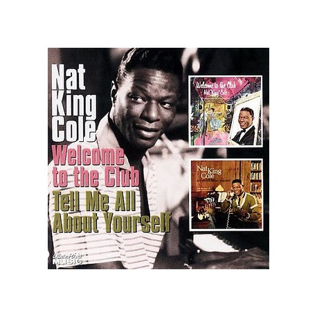 Nat King Cole ‎– Welcome To The Club / Tell Me All About Yourself