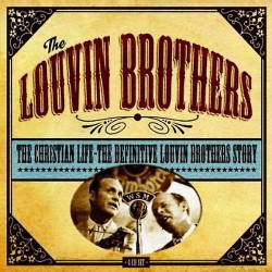 The Louvin Brothers ‎– The Christian Life - The Definitive Louvin Brothers Story