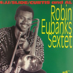 Robin Eubanks Sextet ‎– 4: JJ/Slide/Curtis And Al