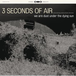 3 Seconds Of Air ‎– We Are Dust Under The Dying Sun