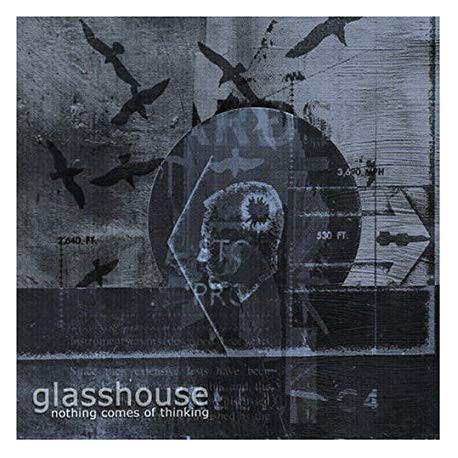 Glasshouse -Nothing Comes Of Thinking