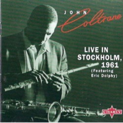John Coltrane featuring Eric Dolphy ‎– Live In Stockholm, 1961