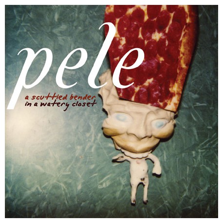 Pele ‎– A Scuttled Bender In A Watery Closet