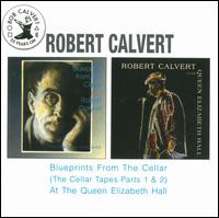 Robert Calvert - Blueprints From the Cellar / At The Queen