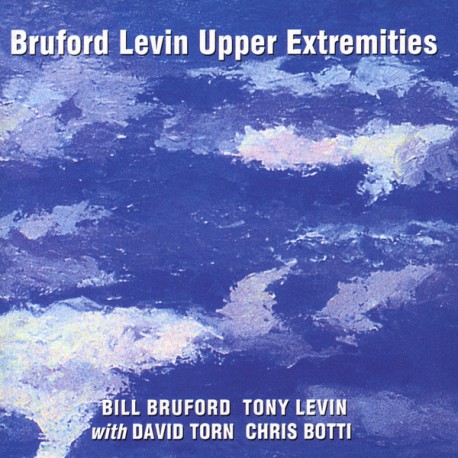 Bill Bruford, Tony Levin With David Torn, Chris Botti ‎– Bruford Levin Upper Extremities