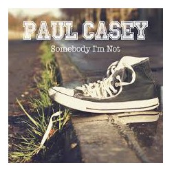 Paul Casey - Somebody I'm Not