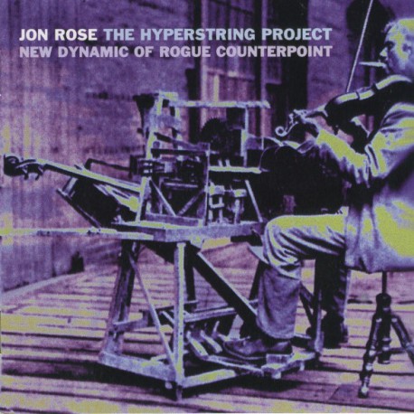 Jon Rose ‎– The Hyperstring Project - New Dynamic Of Rogue Counterpoint