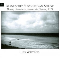 Les Witches - Manuscrit Susanne Van Soldt. (Danses, chansons & psaumes des Flanders, 1599)