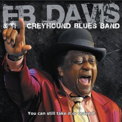 Eb Davis & The Greyhound Blues Band ‎– You Can Still Take It Or Leave It