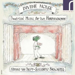 Divine Noise - Theatrical Music For Two Harpsichords