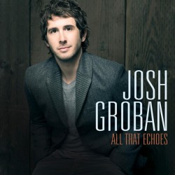 Josh Groban ‎– All That Echoes