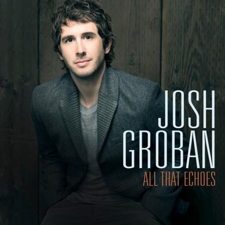 Josh Groban ‎– All That Echoes