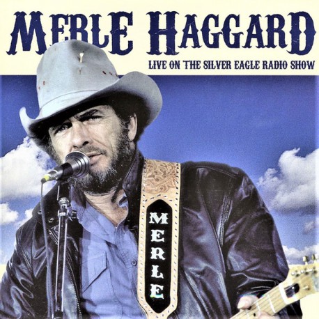 Merle Haggard ‎– Live On The Silver Eagle Radio Show