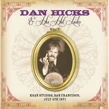 Dan Hicks & His Hot Licks ‎– KSAN Studios, San Francisco, July 4th 1971