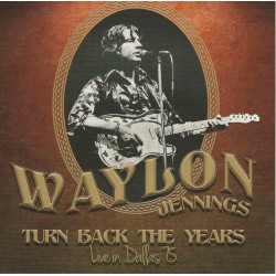 Waylon Jennings ‎– Turn Back The Years - Live In Dallas 75