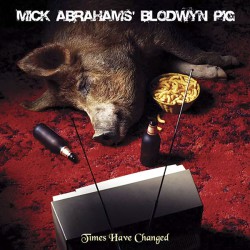Mick Abrahams' Blodwyn Pig ‎– Times Have Changed