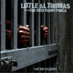 Little Al Thomas And The Deep Down Fools ‎– Not My Warden