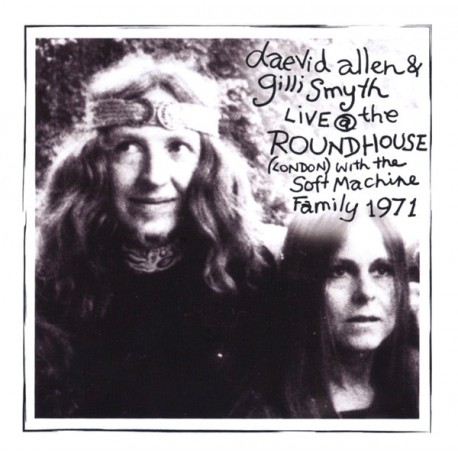 Daevid Allen & Gilli Smyth With The Soft Machine Family ‎– Live At The Roundhouse 1971