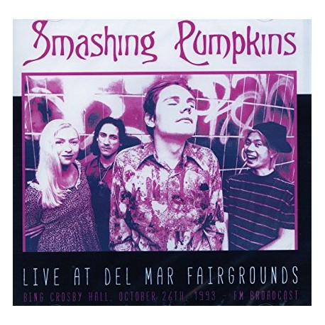 The Smashing Pumpkins ‎– Live At Del Mar Fairgrounds - Bing Crosby Hall. October 26th, 1993 - FM Broadcast