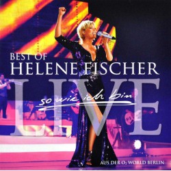Helene Fischer ‎– Best Of Helene Fischer - So Wie Ich Bin Live