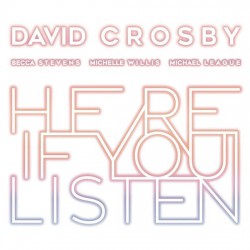 David Crosby, Becca Stevens, Michelle Willis, Michael League ‎– Here If You Listen