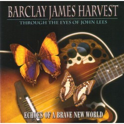 Barclay James Harvest Through The Eyes Of John Lees - Echoes Of A Brave New World