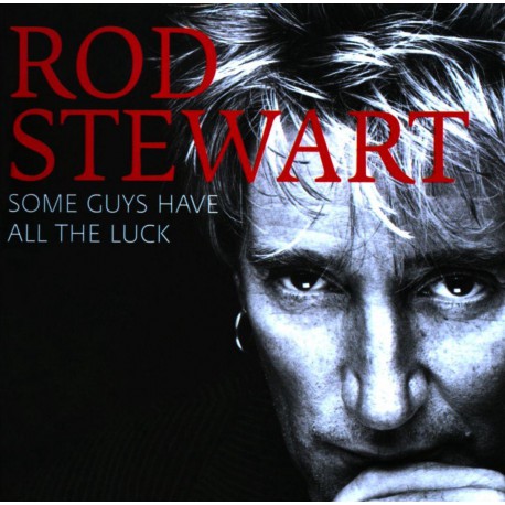 Rod Stewart -  Some Guys Have All The Luck